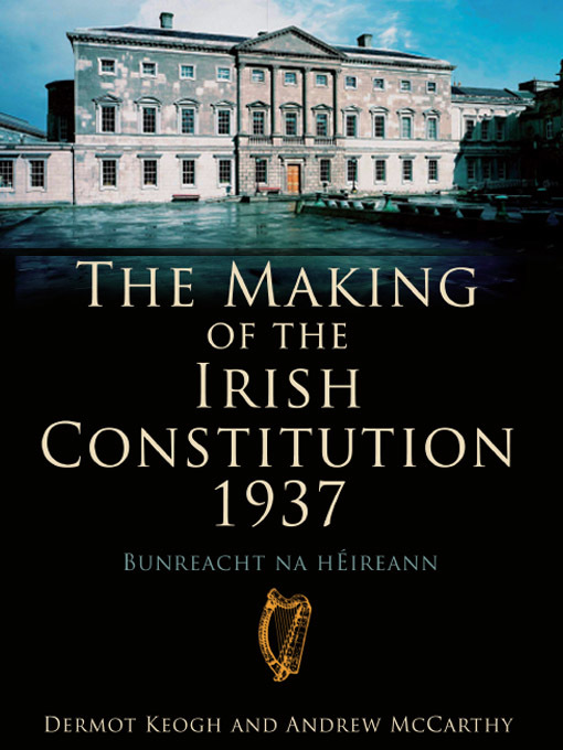 Title details for The Making of the Irish Constitution 1937 by Dermot  Keogh - Available